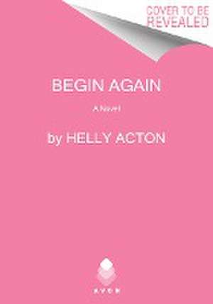 Begin Again de Helly Acton