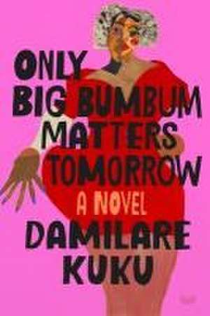 Only Big Bumbum Matters Tomorrow de Damilare Kuku