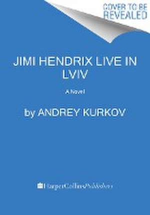 Jimi Hendrix Live in Lviv de Andrey Kurkov