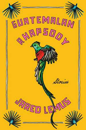 Guatemalan Rhapsody de Jared Lemus