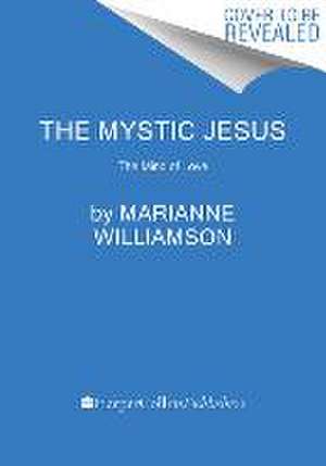 The Mystic Jesus de Marianne Williamson