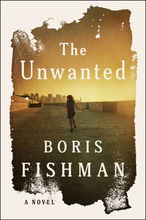 The Unwanted de Boris Fishman