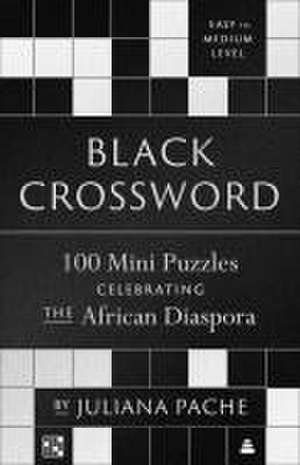 Black Crossword: 100 Mini Puzzles Celebrating the African Diaspora de Juliana Pache