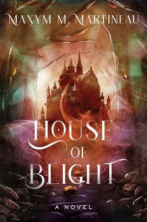 House of Blight de Maxym M. Martineau