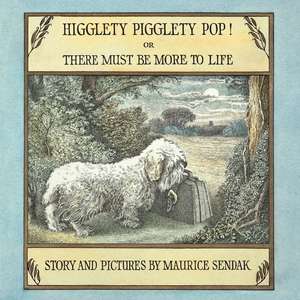 Higglety Pigglety Pop! or There Must Be More to Life de Maurice Sendak