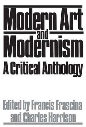 Modern Art And Modernism: A Critical Anthology de Francis Frascina