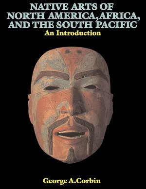 Native Arts Of North America, Africa, And The South Pacific: An Introduction de George A. Corbin