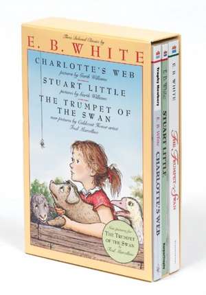 E. B. White Box Set: 3 Classic Favorites: Charlotte's Web, Stuart Little, The Trumpet of the Swan de E. B White