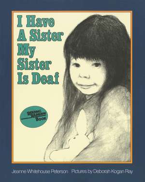 I Have a Sister--My Sister Is Deaf de Jeanne Whitehouse Peterson