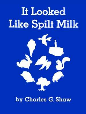 It Looked Like Spilt Milk de Charles G. Shaw