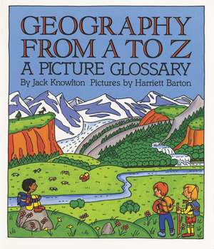 Geography from A to Z: A Picture Glossary de Jack Knowlton