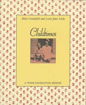 Childtimes: A Three-Generation Memoir de Eloise Greenfield