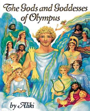 The Gods and Goddesses of Olympus de Aliki