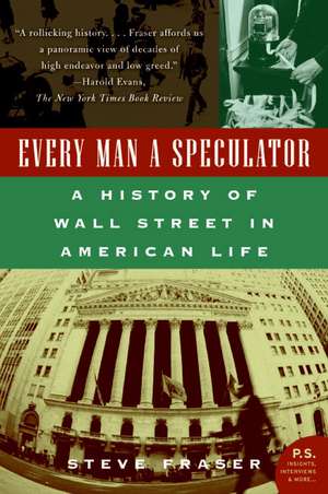 Every Man a Speculator: A History of Wall Street in American Life de Steve Fraser