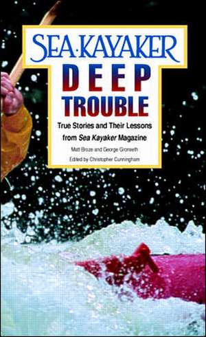 Sea Kayaker's Deep Trouble: True Stories and Their Lessons from Sea Kayaker Magazine de Matt Broze