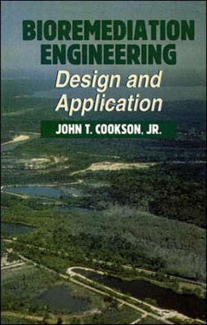 Bioremediation Engineering: Design and Applications de John Cookson