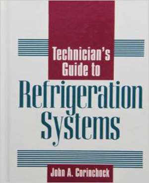 Technician's Guide to Refrigeration Systems de John Corinchock