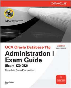 OCA Oracle Database 11g: Administration I Exam Guide (Exam 1Z0-052) de John Watson