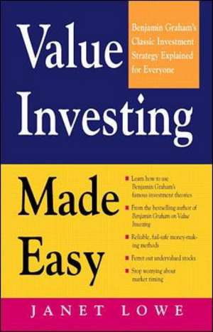 Value Investing Made Easy: Benjamin Graham's Classic Investment Strategy Explained for Everyone de Janet Lowe