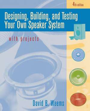 Designing, Building, and Testing Your Own Speaker System with Projects de David Weems