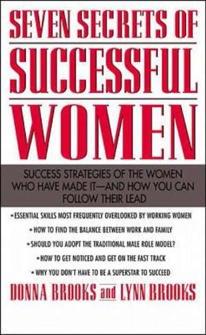 Seven Secrets of Successful Women: Success Strategies of the Women Who Have Made It - And How You Can Follow Their Lead de Donna Brooks