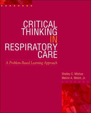 Critical Thinking in Respiratory Care de Shelly Mishoe