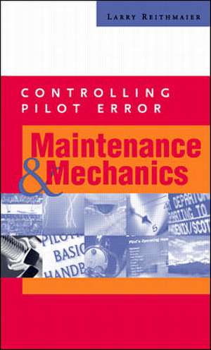 Controlling Pilot Error: Maintenance & Mechanics de Larry Reithmaier