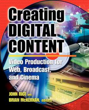 Creating Digital Content: A Video Production Guide for Web, Broadcast, and Cinema de John Rice