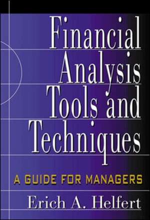 Financial Analysis Tools and Techniques: A Guide for Managers de Erich Helfert