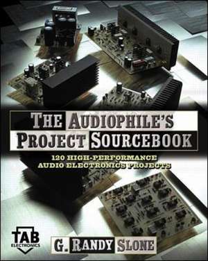 The Audiophile's Project Sourcebook: 120 High-Performance Audio Electronics Projects de G. Randy Slone