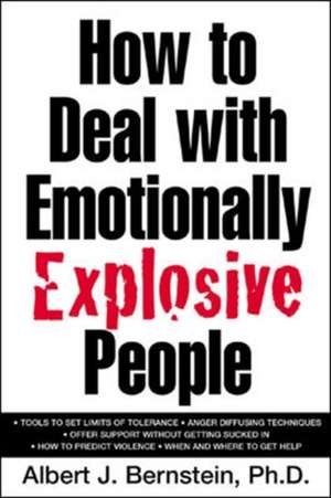 How to Deal with Emotionally Explosive People de Albert Bernstein