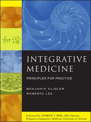 Integrative Medicine: Principles for Practice de Benjamin Kligler