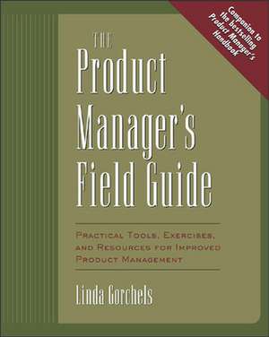 The Product Manager's Field Guide de Linda Gorchels