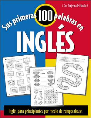 Sus Primeras 100 Palabras en Ingles: Ingles Para Principiantes Absolutos Por Medio de Adivinanzas y Juegos = Your First 100 Words in English de Lydia Goldsmith