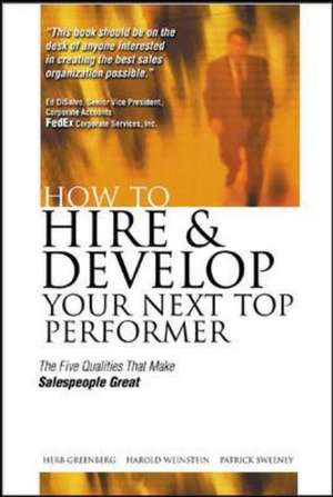 How to Hire and Develop Your Next Top Performer: The Five Qualities That Make Salespeople Great de Herb Greenberg