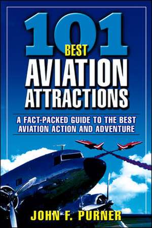 101 Best Aviation Attractions de John Purner