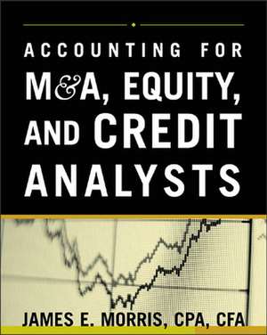 Accounting for M&A, Credit, & Equity Analysts de James Morris