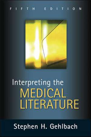 Interpreting the Medical Literature: Fifth Edition de Stephen Gehlbach