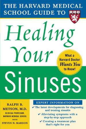 Harvard Medical School Guide to Healing Your Sinuses de Ralph Metson