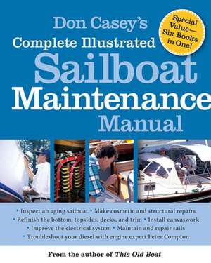 Don Casey's Complete Illustrated Sailboat Maintenance Manual de Don Casey