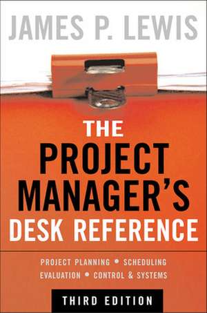 The Project Manager's Desk Reference, 3E de James Lewis