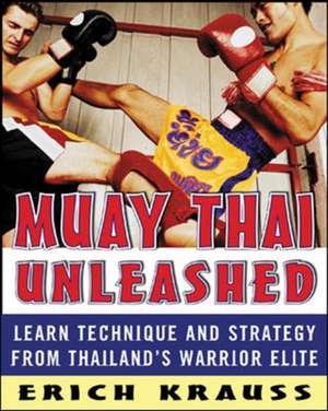 Muay Thai Unleashed de Erich Krauss