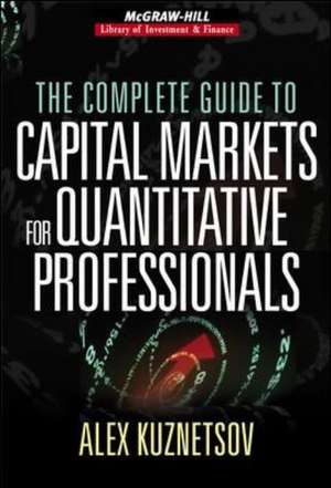 The Complete Guide to Capital Markets for Quantitative Professionals de Alex Kuznetsov