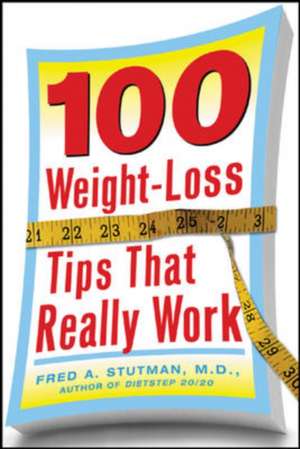 100 Weight-Loss Tips that Really Work de Fred Stutman