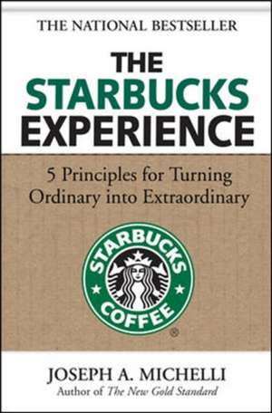 The Starbucks Experience: 5 Principles for Turning Ordinary Into Extraordinary de Joseph Michelli