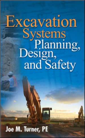 Excavation Systems Planning, Design, and Safety de Joe Turner