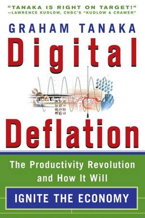 Digital Deflation: The Productivity Revolution and How It Will Ignite the Economy de Graham Y. Tanaka