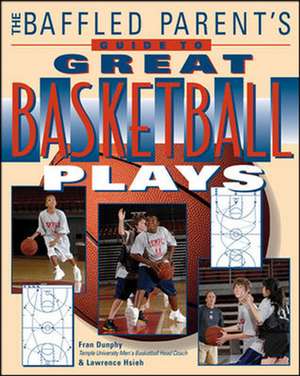 The Baffled Parent's Guide to Great Basketball Plays de Fran Dunphy