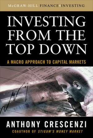 Investing From the Top Down: A Macro Approach to Capital Markets de Anthony Crescenzi