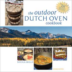 The Outdoor Dutch Oven Cookbook, Second Edition de Sheila Mills